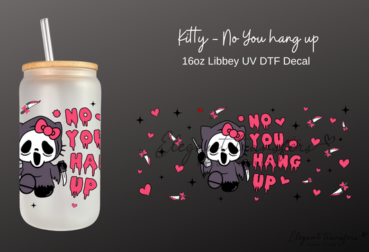 Kitty - No You hang up Wrap [UV DTF - 16oz Libbey Glass Can] | Ready to Apply | Physical Product | Transfer